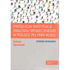Ewolucja instytucji dialogu społecznego w Polsce po 1989 roku : studium ustrojowe